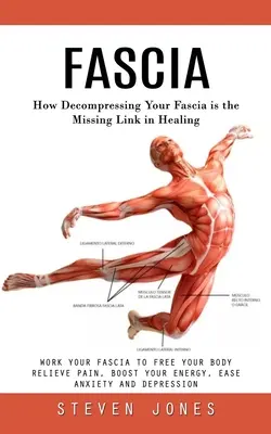 Faszien: Wie das Dekomprimieren Ihrer Faszien das fehlende Glied in der Heilung ist (Work Your Fascia to Free Your Body Relieve Pain, Boost Y - Fascia: How Decompressing Your Fascia is the Missing Link in Healing (Work Your Fascia to Free Your Body Relieve Pain, Boost Y