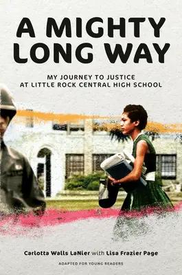 Ein mächtig langer Weg (adaptiert für junge Leser): Mein Weg zur Gerechtigkeit an der Little Rock Central High School - A Mighty Long Way (Adapted for Young Readers): My Journey to Justice at Little Rock Central High School