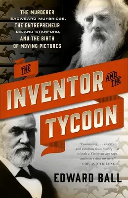 Der Erfinder und der Tycoon: Der Mörder Eadweard Muybridge, der Unternehmer Leland Stanford und die Geburt der bewegten Bilder - The Inventor and the Tycoon: The Murderer Eadweard Muybridge, the Entrepreneur Leland Stanford, and the Birth of Moving Pictures