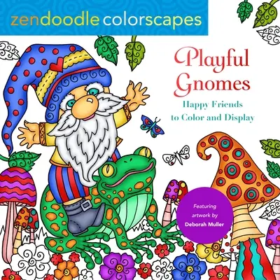 Zendoodle Farblandschaften: Verspielte Zwerge: Fröhliche Freunde zum Ausmalen und Ausstellen - Zendoodle Colorscapes: Playful Gnomes: Happy Friends to Color and Display