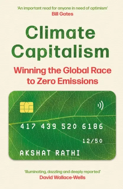 Klimakapitalismus - Der globale Wettlauf zu null Emissionen / „Eine wichtige Lektüre für jeden, der Optimismus braucht“ Bill Gates - Climate Capitalism - Winning the Global Race to Zero Emissions / 