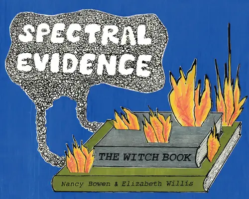 Spektrale Beweise: Das Hexenbuch - Spectral Evidence: The Witch Book