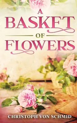 Ein Korb voller Blumen: Illustrierte Ausgabe - A Basket of Flowers: Illustrated Edition
