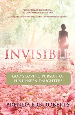 Unsichtbar: Gottes liebevolles Streben nach seinen unsichtbaren Töchtern - Invisible: God's Loving Pursuit of His Unseen Daughters