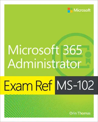 Prüfung Ref Ms-102 Microsoft 365 Administrator - Exam Ref Ms-102 Microsoft 365 Administrator