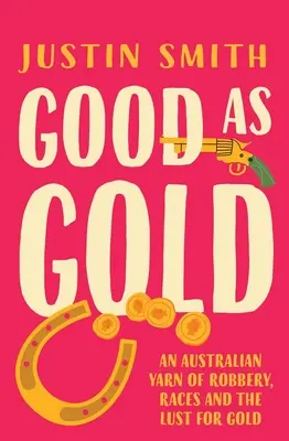 Gut wie Gold: Eine australische Geschichte von Raubüberfällen, Ethnien und der Lust auf Gold - Good as Gold: An Australian Yarn of Robbery, Races and the Lust for Gold