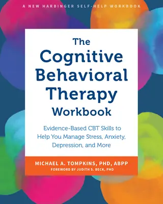 Das Arbeitsbuch zur kognitiven Verhaltenstherapie: Evidenzbasierte CBT-Fähigkeiten zur Bewältigung von Stress, Ängsten, Depressionen und mehr - The Cognitive Behavioral Therapy Workbook: Evidence-Based CBT Skills to Help You Manage Stress, Anxiety, Depression, and More