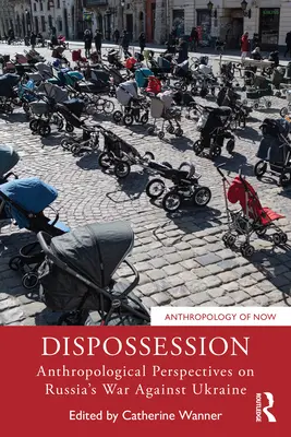 Enteignung: Anthropologische Perspektiven auf Russlands Krieg gegen die Ukraine - Dispossession: Anthropological Perspectives on Russia's War Against Ukraine