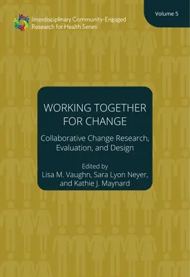 Gemeinsam für den Wandel arbeiten: Collaborative Change Research, Evaluation, and Design, Band 5 Band 5 - Working Together for Change: Collaborative Change Research, Evaluation, and Design, Volume 5 Volume 5