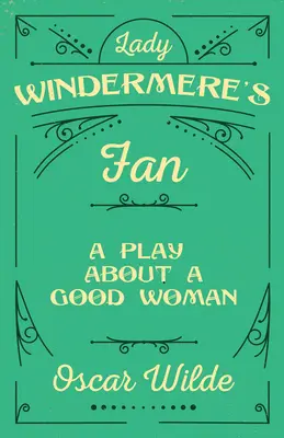 Lady Windermere's Fan: Ein Stück über eine gute Frau - Lady Windermere's Fan: A Play About a Good Woman