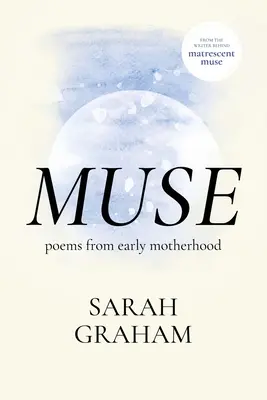 Muse: Gedichte aus der frühen Mutterschaft - Muse: Poems from Early Motherhood