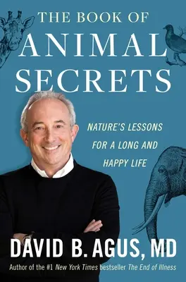 Das Buch der Tiergeheimnisse: Die Lektionen der Natur für ein langes und glückliches Leben - The Book of Animal Secrets: Nature's Lessons for a Long and Happy Life