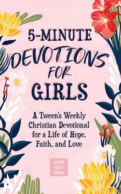 5-Minuten-Andachten für Mädchen: Wöchentliche christliche Andacht für Teenager für ein Leben voller Hoffnung, Glaube und Liebe - 5-Minute Devotions for Girls: A Tween's Weekly Christian Devotional for a Life of Hope, Faith, and Love