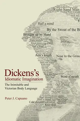 Dickens' idiomatische Vorstellungskraft: Der Unnachahmliche und die viktorianische Körpersprache - Dickens's Idiomatic Imagination: The Inimitable and Victorian Body Language