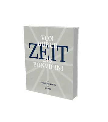 Zeit - Von Drer bis Bonvicini: Kat. Kunsthaus Zürich, in Zusammenarbeit mit Muse International d'Horologie, La Chaux-de Fonds, und Arts at Cern - Zeit (Time) - From Drer to Bonvicini: Cat. Kunsthaus Zurich, in Cooperation with Muse International d'Horologie, La Chaux-de Fonds, and Arts at Cern