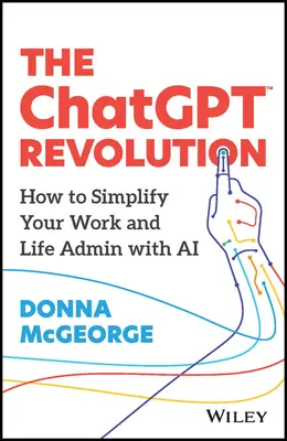 Die Chatgpt-Revolution: Wie Sie Ihre Arbeit und Ihr Leben mit AI vereinfachen können - The Chatgpt Revolution: How to Simplify Your Work and Life Admin with AI