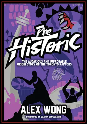 Prähistorisch: Die kühne und unwahrscheinliche Entstehungsgeschichte der Toronto Raptors - Prehistoric: The Audacious and Improbable Origin Story of the Toronto Raptors