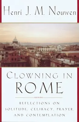 Clownerie in Rom: Überlegungen zu Einsamkeit, Zölibat, Gebet und Kontemplation - Clowning in Rome: Reflections on Solitude, Celibacy, Prayer, and Contemplation