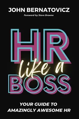 HR Like a Boss: Ihr Leitfaden für eine verblüffend gute Personalarbeit - HR Like a Boss: Your Guide to Amazingly Awesome HR