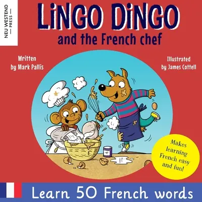 Lingo Dingo und der französische Chefkoch: Herzerwärmendes und lustiges zweisprachiges Französisch-Englisch-Buch zum Französisch lernen für Kinder - Lingo Dingo and the French chef: Heartwarming and fun bilingual French English book to learn French for kids