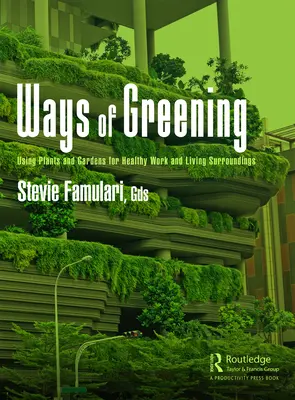 Wege der Begrünung: Pflanzen und Gärten für ein gesundes Arbeits- und Wohnumfeld - Ways of Greening: Using Plants and Gardens for Healthy Work and Living Surroundings