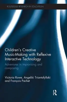 Kreatives Musizieren von Kindern mit reflexiver interaktiver Technologie: Abenteuer beim Improvisieren und Komponieren - Children's Creative Music-Making with Reflexive Interactive Technology: Adventures in Improvising and Composing