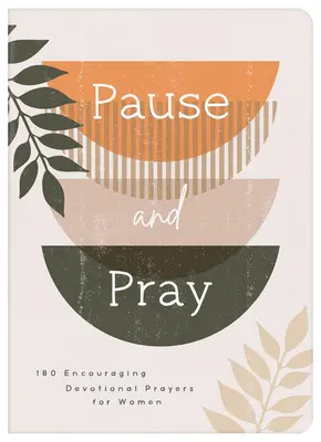 Pause and Pray: 180 ermutigende Andachtsgebete für Frauen - Pause and Pray: 180 Encouraging Devotional Prayers for Women