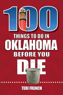 100 Dinge, die man in Oklahoma tun sollte, bevor man stirbt - 100 Things to Do in Oklahoma Before You Die