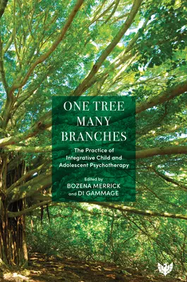 Ein Baum, viele Äste: Die Praxis der integrativen Kinder- und Jugendlichenpsychotherapie - One Tree, Many Branches: The Practice of Integrative Child and Adolescent Psychotherapy