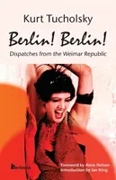 Berlin! Berlin: Depeschen aus der Weimarer Republik - Berlin! Berlin!: Dispatches from the Weimar Republic