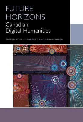 Zukünftige Horizonte: Kanadische digitale Geisteswissenschaften - Future Horizons: Canadian Digital Humanities