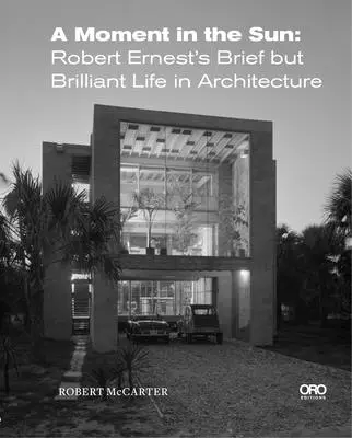 Ein Moment in der Sonne: Robert Ernests kurzes, aber brillantes Leben in der Architektur - A Moment in the Sun: Robert Ernest's Brief But Brilliant Life in Architecture