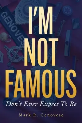 Ich bin nicht berühmt: Erwarten Sie nicht, es jemals zu werden - I'm Not Famous: Don't Ever Expect To Be