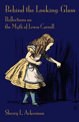 Hinter den Spiegeln: Überlegungen zum Mythos von Lewis Carroll - Behind the Looking-Glass: Reflections on the Myth of Lewis Carroll