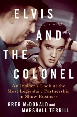 Elvis und der Colonel: Der Blick eines Insiders auf die legendärste Partnerschaft im Showgeschäft - Elvis and the Colonel: An Insider's Look at the Most Legendary Partnership in Show Business