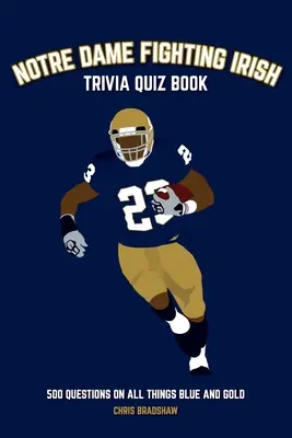 Notre Dame Fighting Irish Trivia Quiz Book: 500 Fragen zu allem, was blau und gold ist - Notre Dame Fighting Irish Trivia Quiz Book: 500 Questions on all Things Blue and Gold