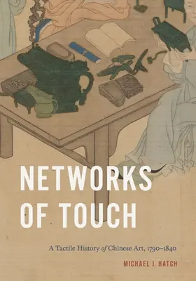 Netzwerke der Berührung: Eine taktile Geschichte der chinesischen Kunst, 1790-1840 - Networks of Touch: A Tactile History of Chinese Art, 1790-1840