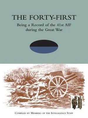 FORTY-FIRST: Ein Bericht über die 41st AIF während des Großen Krieges - FORTY-FIRST Being a Record of the 41st AIF during the Great War