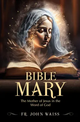 Die biblische Maria: Die Mutter von Jesus im Wort Gottes - Bible Mary: The Mother of Jesus in the Word of God