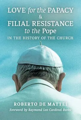 Die Liebe zum Papsttum und der kindliche Widerstand gegen den Papst in der Geschichte der Kirche - Love for the Papacy and Filial Resistance to the Pope in the History of the Church