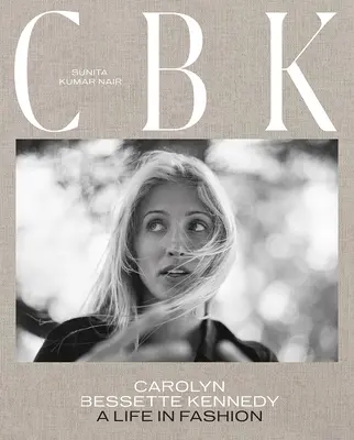 Cbk: Carolyn Bessette Kennedy: Ein Leben in Mode - Cbk: Carolyn Bessette Kennedy: A Life in Fashion