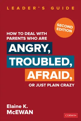 Wie man mit Eltern umgeht, die wütend, besorgt, ängstlich oder einfach nur verrückt sind - How to Deal with Parents Who Are Angry, Troubled, Afraid, or Just Plain Crazy