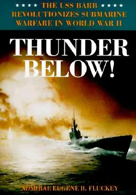 Thunder Below!: Die USS *Barb* revolutioniert die U-Boot-Kriegsführung im Zweiten Weltkrieg - Thunder Below!: The USS *Barb* Revolutionizes Submarine Warfare in World War II