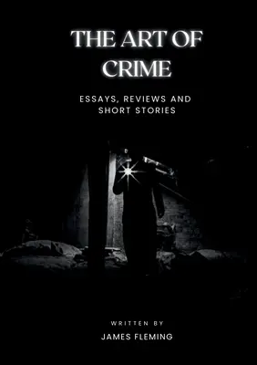 Die Kunst des Verbrechens: Essays, Rezensionen und Kurzgeschichten - The Art of Crime: Essays, Reviews and Short Stories