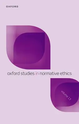 Oxford-Studien zur normativen Ethik, Band 13 - Oxford Studies in Normative Ethics Volume 13