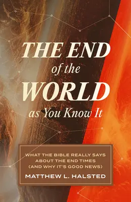 Das Ende der Welt, wie Sie sie kennen: Was die Bibel wirklich über die Endzeit sagt (und warum es eine gute Nachricht ist) - The End of the World as You Know It: What the Bible Really Says about the End Times (and Why It's Good News)