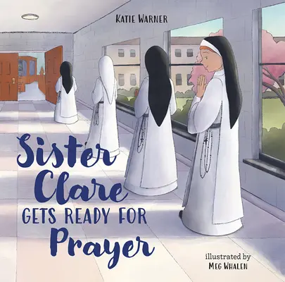 Schwester Klara macht sich bereit für das Gebet - Sister Clare Gets Ready for Prayer