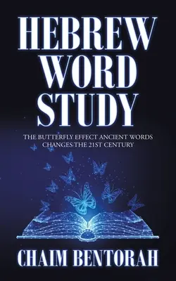 Hebräisches Wortstudium: Der Schmetterlingseffekt - Alte Worte verändern das 21. - Hebrew Word Study: The Butterfly Effect Ancient Words Changes the 21St Century