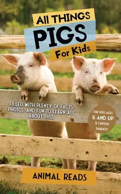 Alles über Schweine für Kinder: Viel Wissenswertes, Fotos und Spaß rund um das Thema Schweine - All Things Pigs For Kids: Filled With Plenty of Facts, Photos, and Fun to Learn all About Pigs