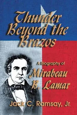 Der Donner jenseits des Brazos: Eine Biographie von Mirabeau B. Lamar - Thunder Beyond the Brazos: A Biography of Mirabeau B. Lamar